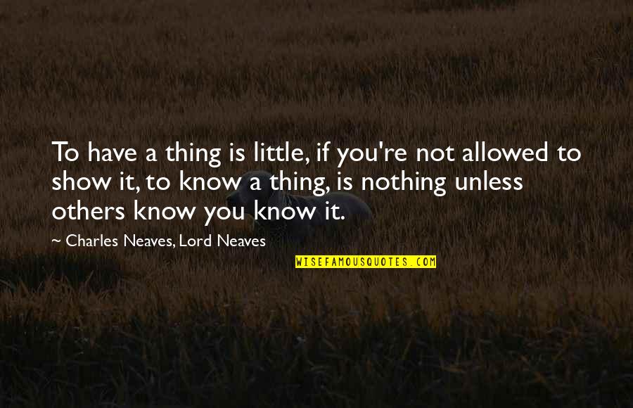 Clever Biology Quotes By Charles Neaves, Lord Neaves: To have a thing is little, if you're