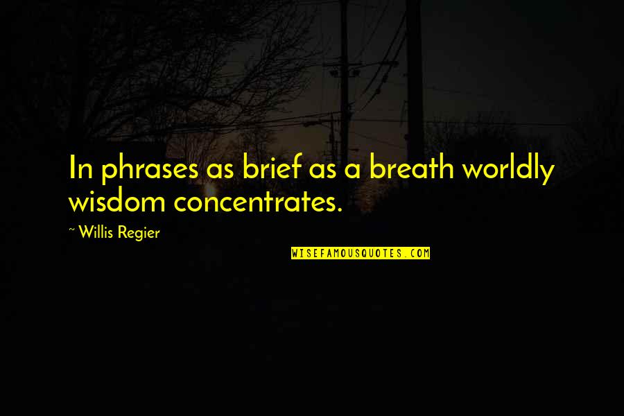 Clever Boy Quotes By Willis Regier: In phrases as brief as a breath worldly Clever Boy Quotes By Willis Regier: In phrases as brief as a breath worldly