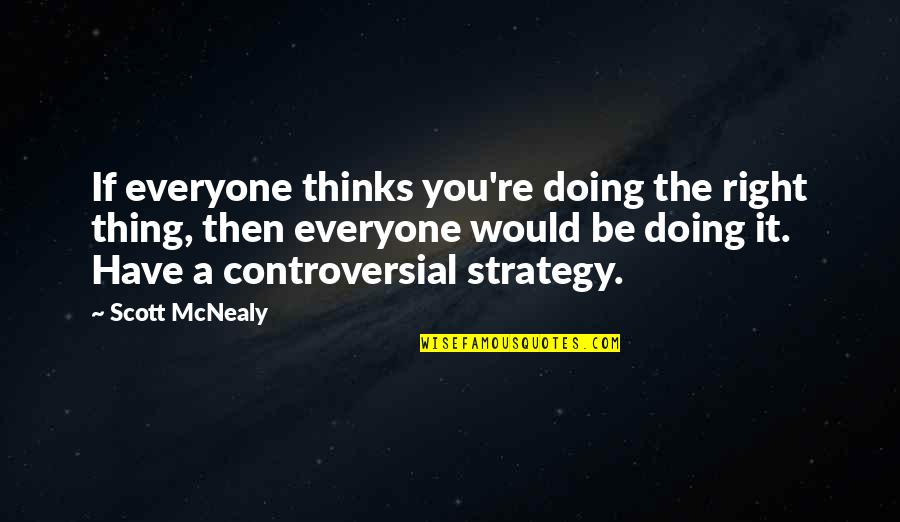 Clever Boy Scout Quotes By Scott McNealy: If everyone thinks you're doing the right thing, Clever Boy Scout Quotes By Scott McNealy: If everyone thinks you're doing the right thing,