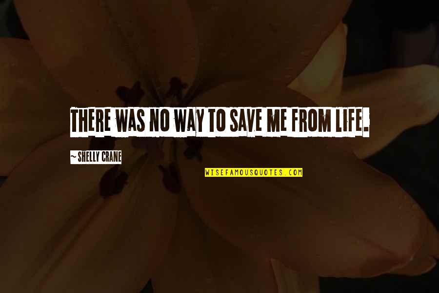 Clever Boy Scout Quotes By Shelly Crane: There was no way to save me from Clever Boy Scout Quotes By Shelly Crane: There was no way to save me from