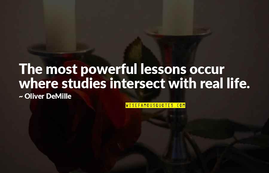 Clever But Deep Quotes By Oliver DeMille: The most powerful lessons occur where studies intersect