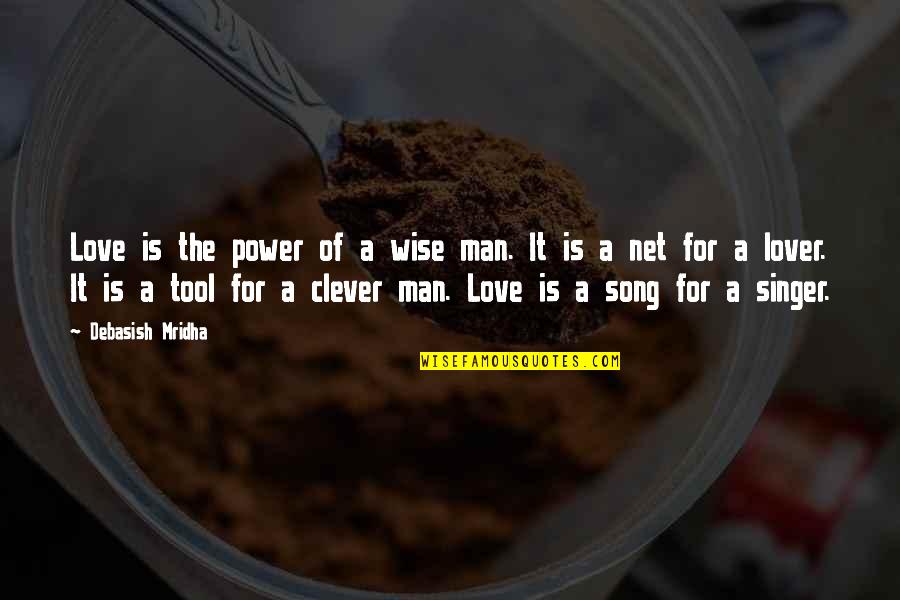 Clever But Inspirational Quotes By Debasish Mridha: Love is the power of a wise man.
