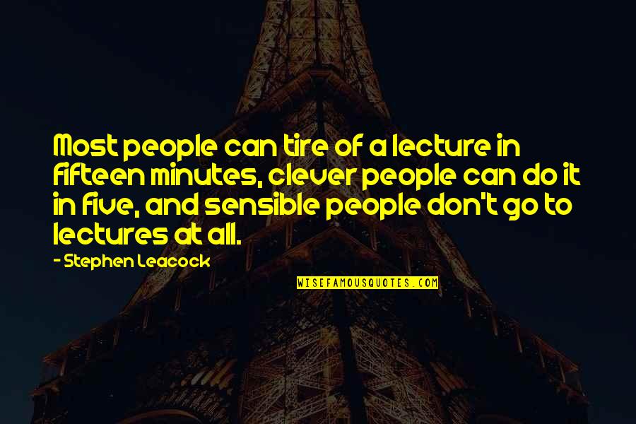 Clever But Inspirational Quotes By Stephen Leacock: Most people can tire of a lecture in