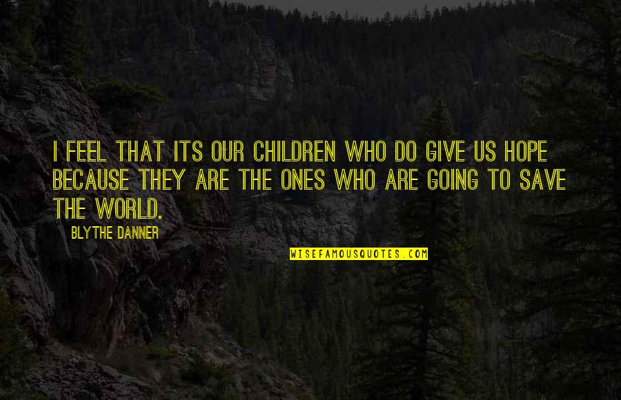 Clever But Rude Quotes By Blythe Danner: I feel that its our children who do