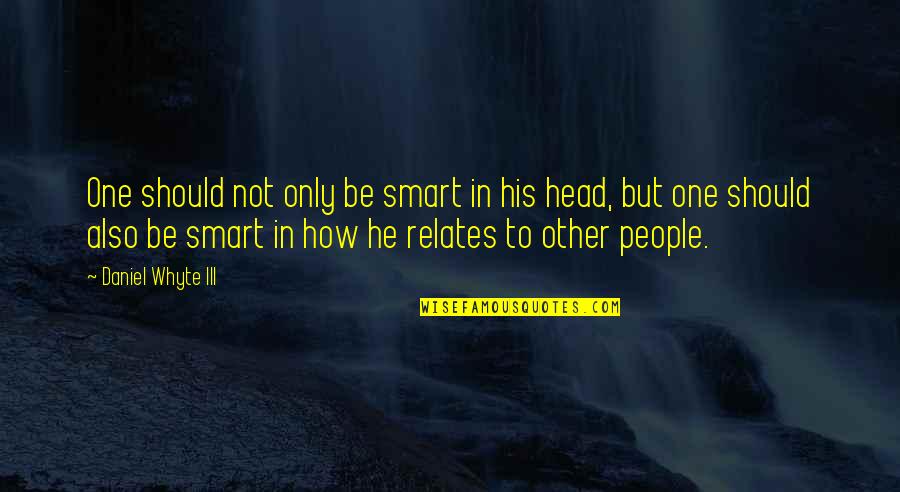 Clever But Rude Quotes By Daniel Whyte III: One should not only be smart in his