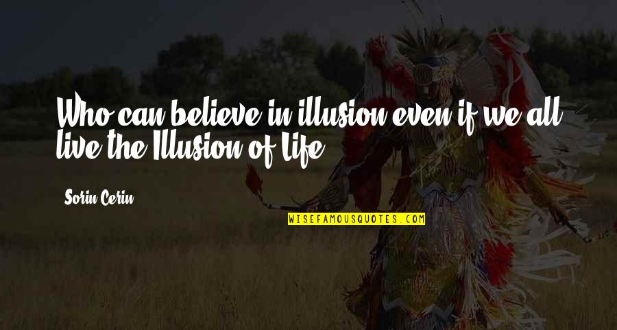 Clever Cabernet Quotes By Sorin Cerin: Who can believe in illusion even if we