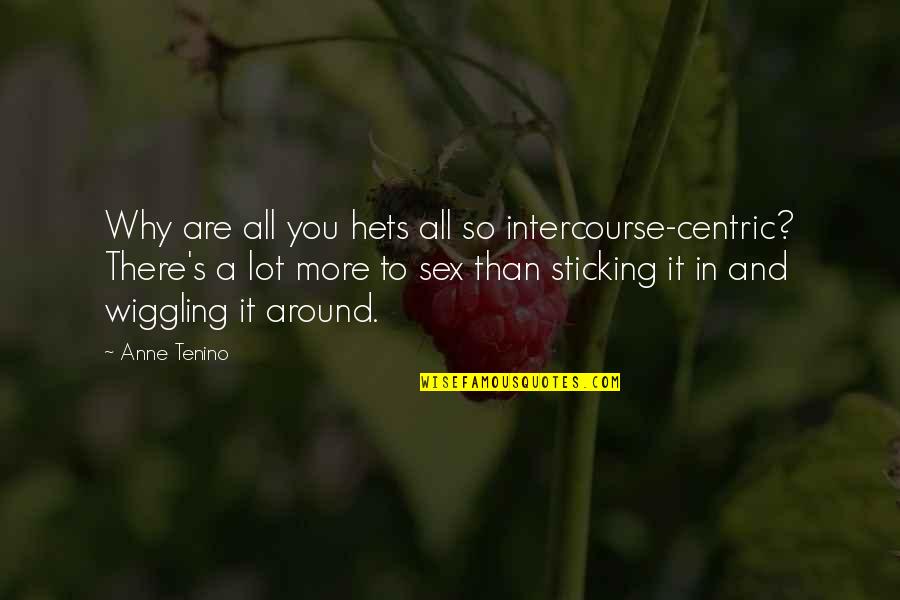 Clever Camel Quotes By Anne Tenino: Why are all you hets all so intercourse-centric?