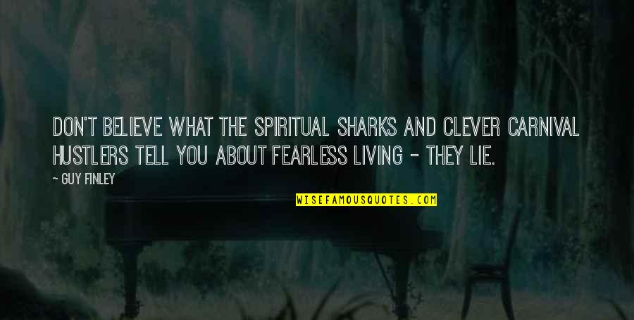 Clever Carnival Quotes By Guy Finley: Don't believe what the spiritual sharks and clever