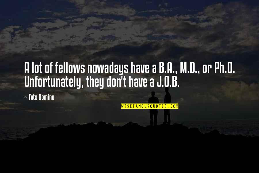 Clever Chess Quotes By Fats Domino: A lot of fellows nowadays have a B.A.,