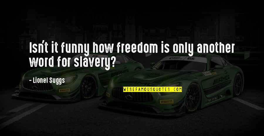 Clever Child Quotes By Lionel Suggs: Isn't it funny how freedom is only another