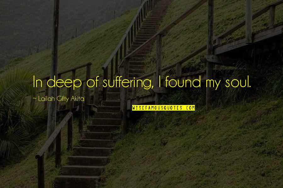 Clever Coaster Quotes By Lailah Gifty Akita: In deep of suffering, I found my soul.