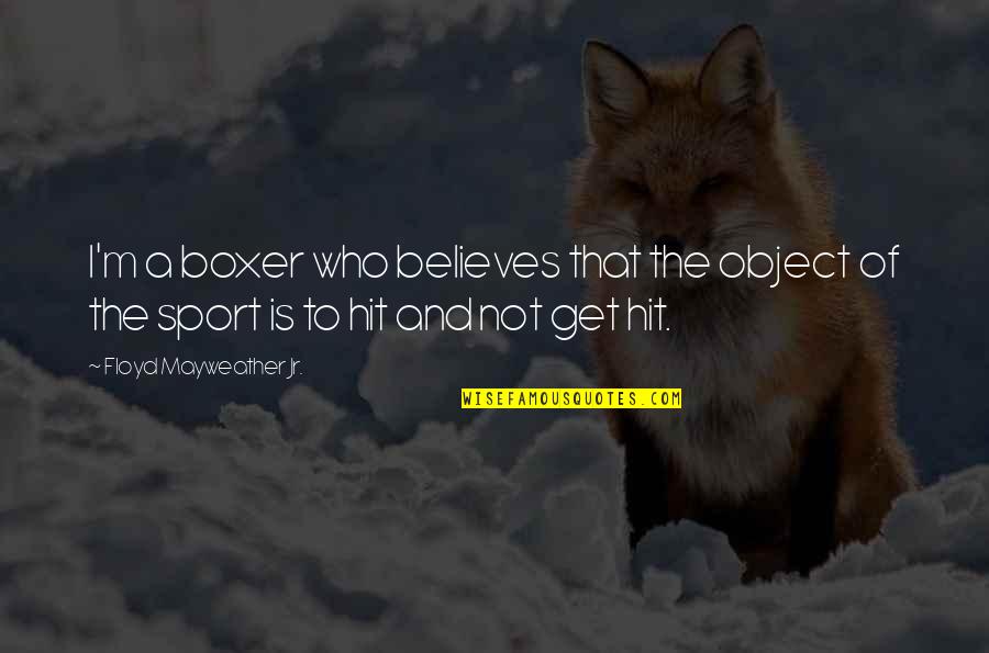 Clever Cooking Quotes By Floyd Mayweather Jr.: I'm a boxer who believes that the object