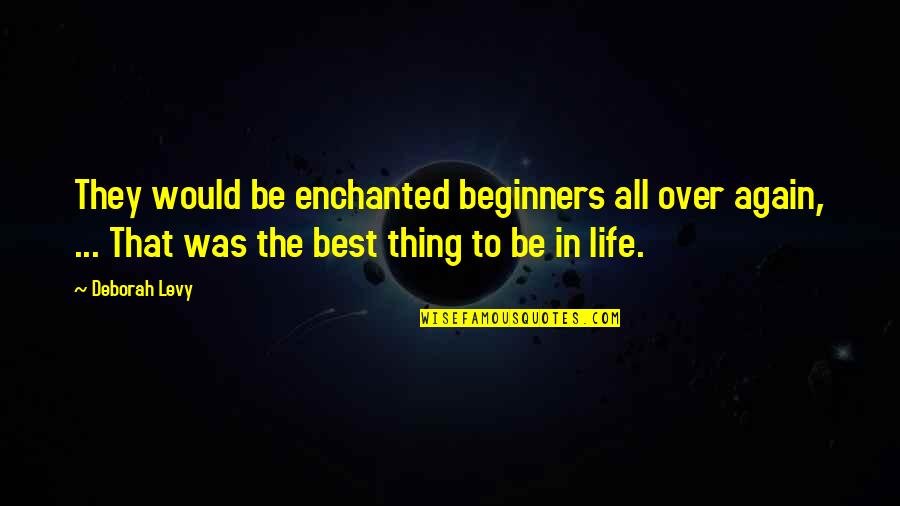 Clever Crayons Quotes By Deborah Levy: They would be enchanted beginners all over again,