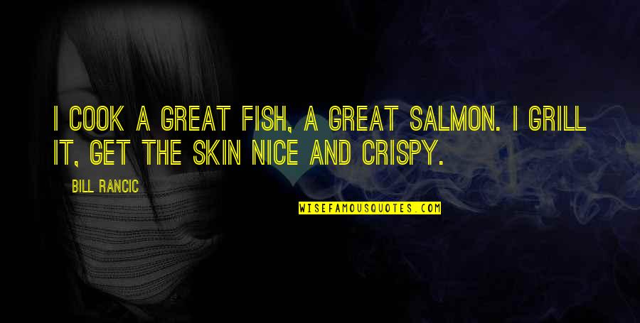 Clever Crime Quotes By Bill Rancic: I cook a great fish, a great salmon.