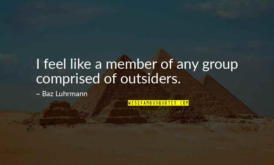 Clever Crossfit Quotes By Baz Luhrmann: I feel like a member of any group