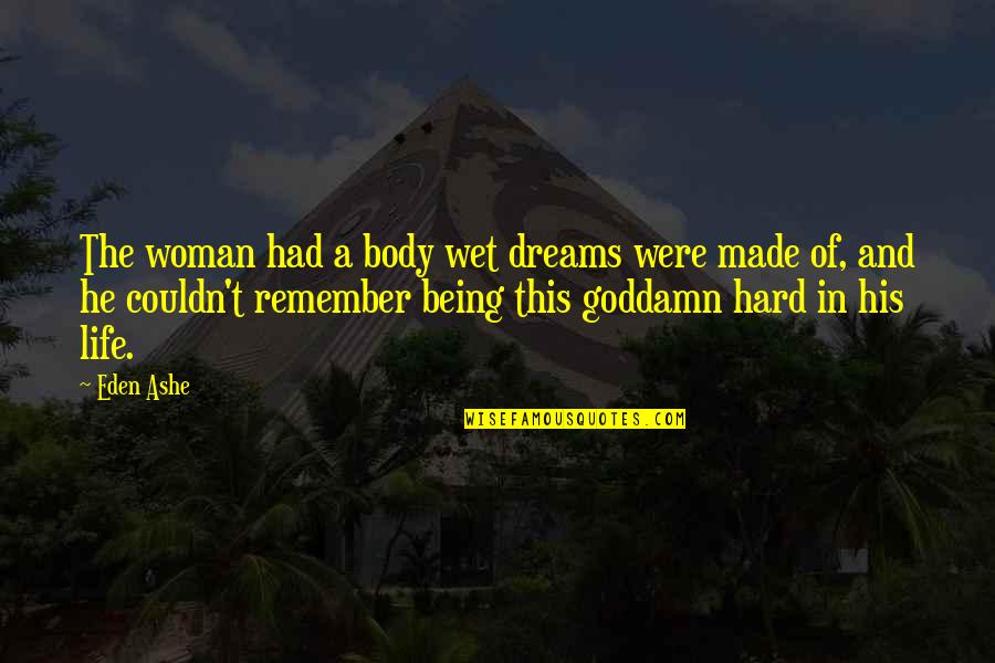 Clever Crossfit Quotes By Eden Ashe: The woman had a body wet dreams were