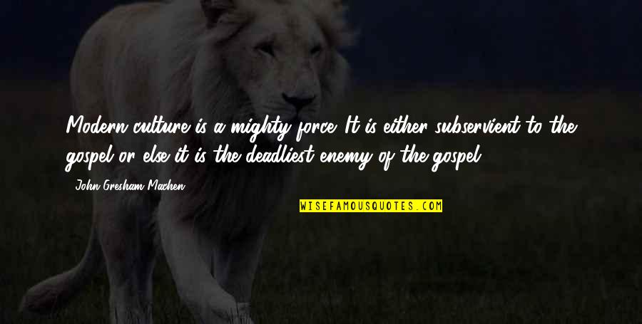 Clever Death Quotes By John Gresham Machen: Modern culture is a mighty force. It is