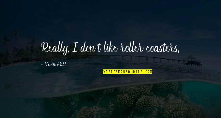 Clever Death Quotes By Kevin Hart: Really, I don't like roller coasters.