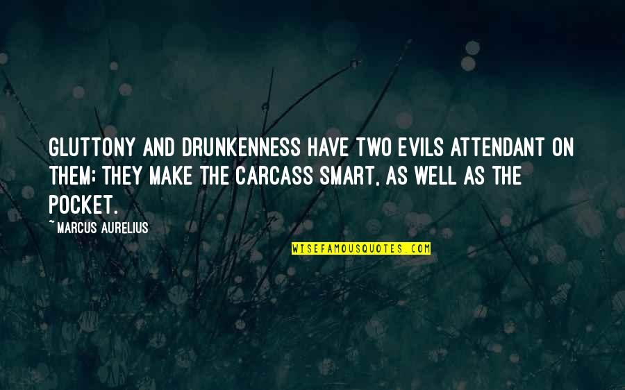 Clever Dental Quotes By Marcus Aurelius: Gluttony and drunkenness have two evils attendant on