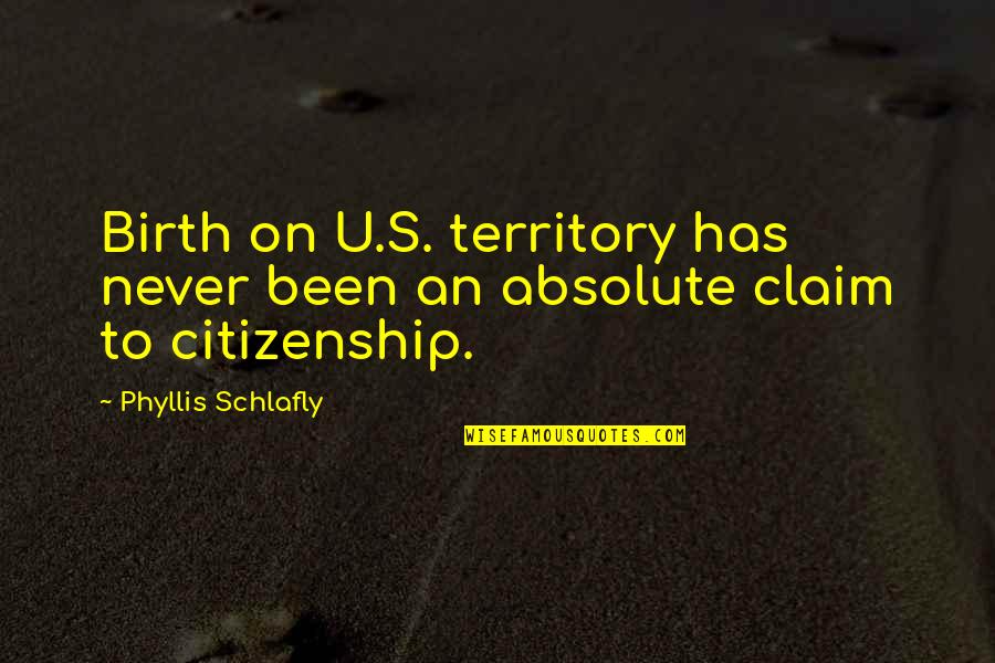 Clever Dieting Quotes By Phyllis Schlafly: Birth on U.S. territory has never been an Clever Dieting Quotes By Phyllis Schlafly: Birth on U.S. territory has never been an