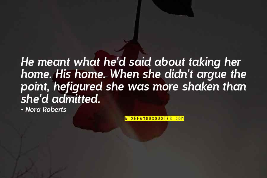 Clever Ems Quotes By Nora Roberts: He meant what he'd said about taking her