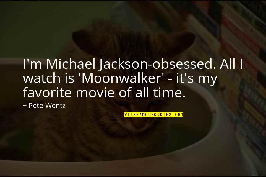 Clever Ems Quotes By Pete Wentz: I'm Michael Jackson-obsessed. All I watch is 'Moonwalker'