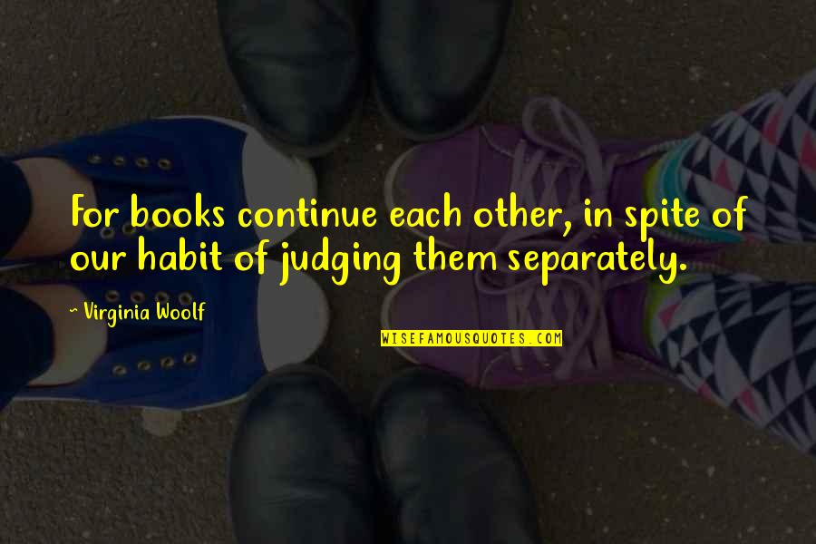Clever Ems Quotes By Virginia Woolf: For books continue each other, in spite of