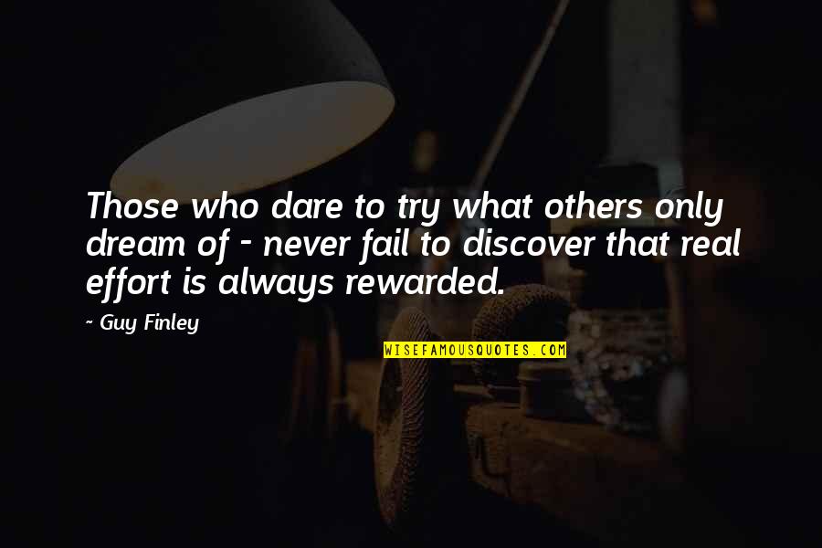 Clever Farm Quotes By Guy Finley: Those who dare to try what others only Clever Farm Quotes By Guy Finley: Those who dare to try what others only