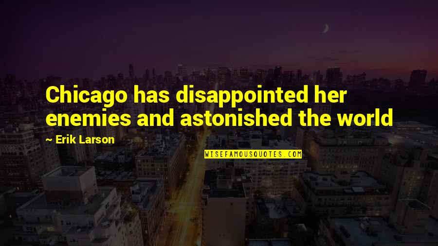 Clever Fashion Quotes By Erik Larson: Chicago has disappointed her enemies and astonished the