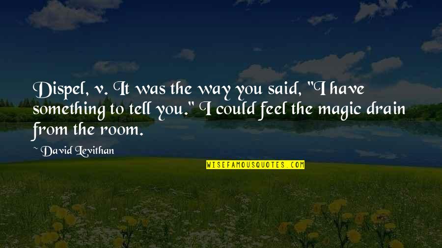 Clever Fox Quotes By David Levithan: Dispel, v. It was the way you said, Clever Fox Quotes By David Levithan: Dispel, v. It was the way you said,