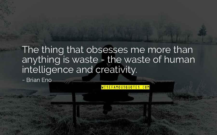 Clever Friends Quotes By Brian Eno: The thing that obsesses me more than anything