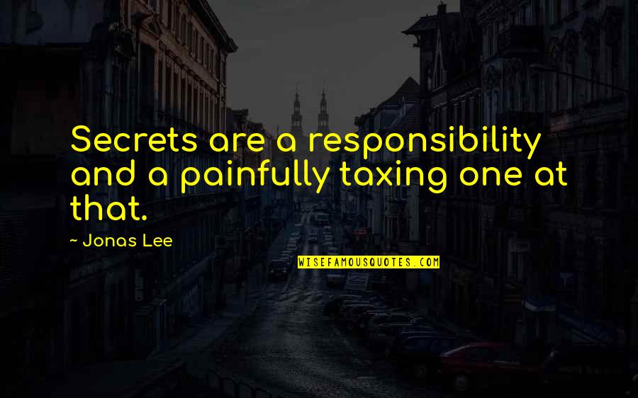 Clever Friends Quotes By Jonas Lee: Secrets are a responsibility and a painfully taxing