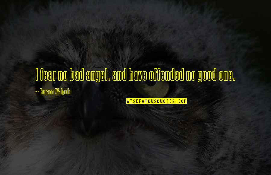 Clever Funny Celebrity Quotes By Horace Walpole: I fear no bad angel, and have offended Clever Funny Celebrity Quotes By Horace Walpole: I fear no bad angel, and have offended
