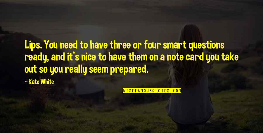 Clever Funny Celebrity Quotes By Kate White: Lips. You need to have three or four Clever Funny Celebrity Quotes By Kate White: Lips. You need to have three or four