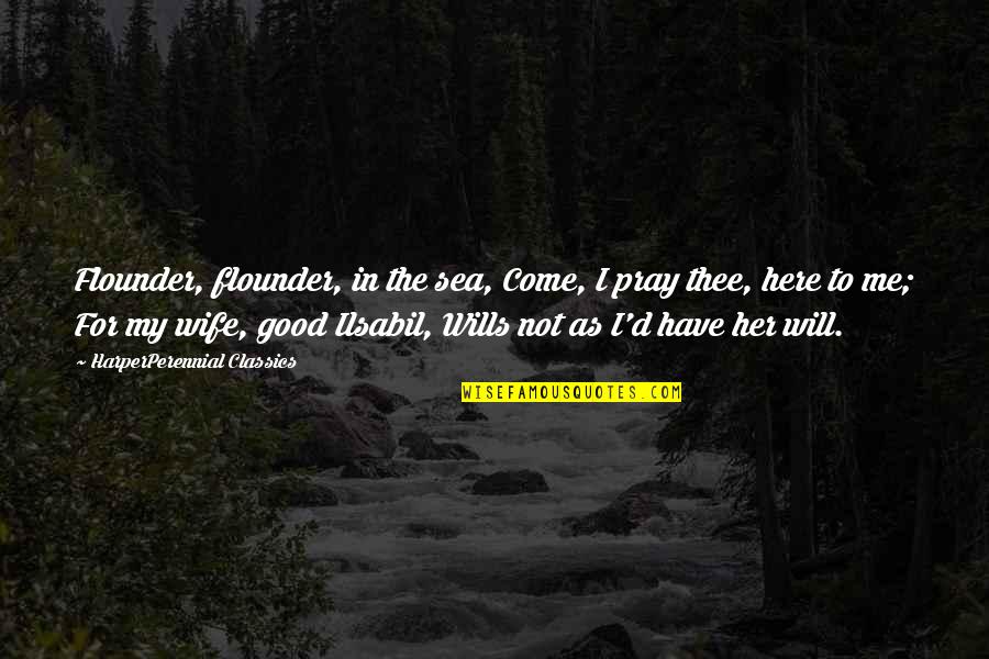 Clever Garden Quotes By HarperPerennial Classics: Flounder, flounder, in the sea, Come, I pray