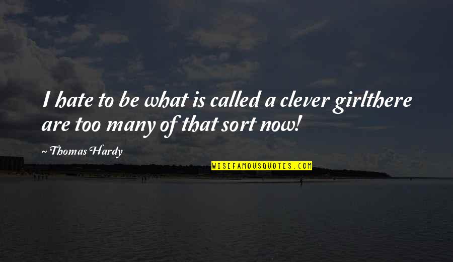 Clever Girl Quotes By Thomas Hardy: I hate to be what is called a