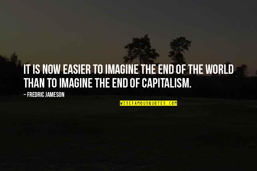 Clever Headline Quotes By Fredric Jameson: It is now easier to imagine the end