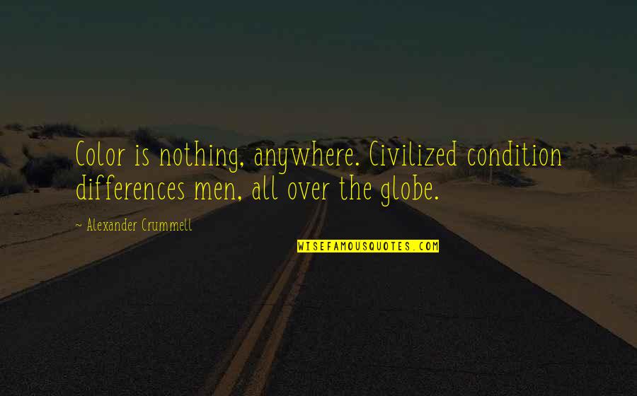 Clever Humor Quotes By Alexander Crummell: Color is nothing, anywhere. Civilized condition differences men,