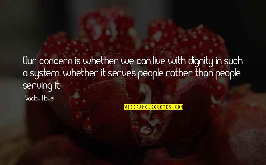 Clever Ice Cream Quotes By Vaclav Havel: Our concern is whether we can live with Clever Ice Cream Quotes By Vaclav Havel: Our concern is whether we can live with