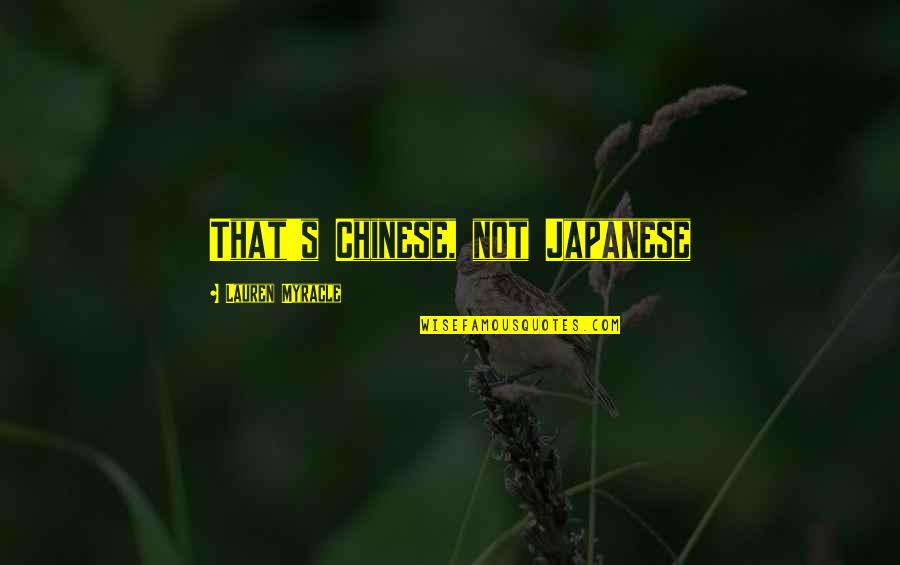 Clever Ideas Quotes By Lauren Myracle: That's Chinese, not Japanese