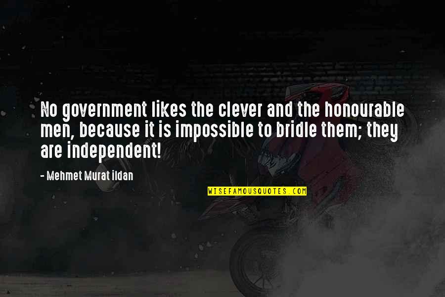 Clever I'm Over You Quotes By Mehmet Murat Ildan: No government likes the clever and the honourable