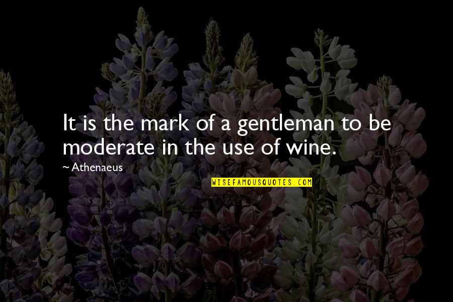 Clever Journalism Quotes By Athenaeus: It is the mark of a gentleman to