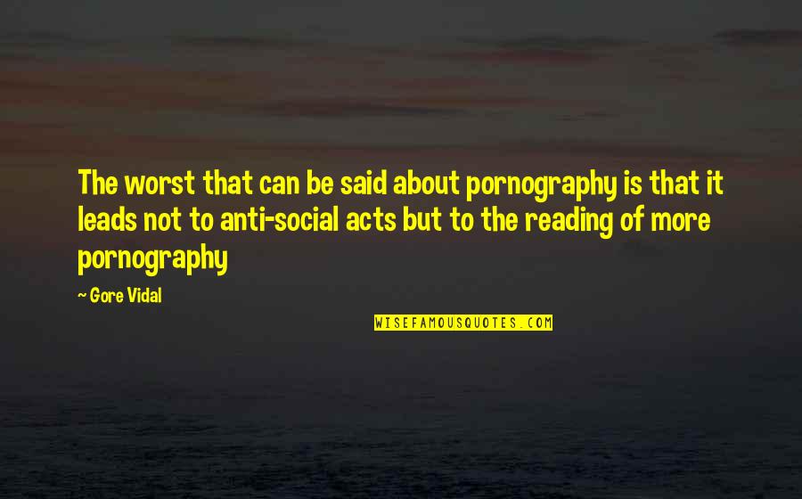 Clever Journalism Quotes By Gore Vidal: The worst that can be said about pornography Clever Journalism Quotes By Gore Vidal: The worst that can be said about pornography