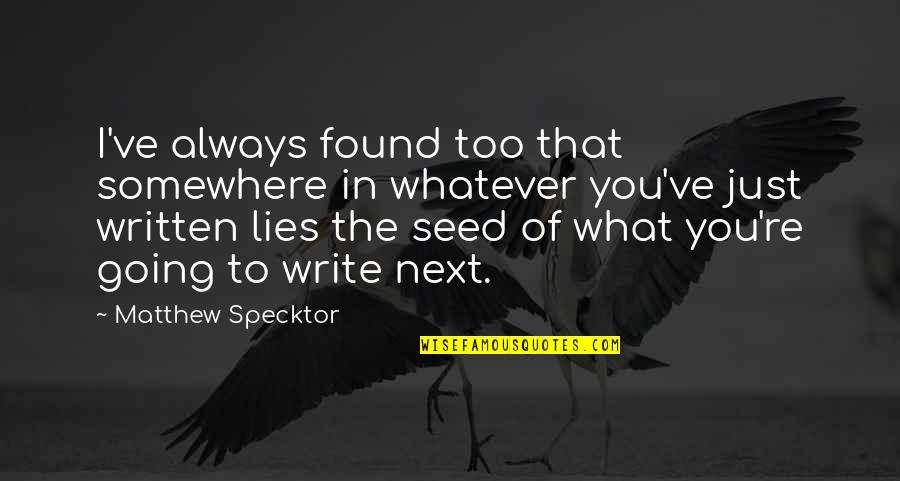 Clever Journalism Quotes By Matthew Specktor: I've always found too that somewhere in whatever Clever Journalism Quotes By Matthew Specktor: I've always found too that somewhere in whatever