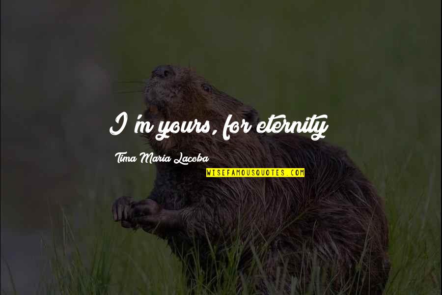 Clever Kayak Quotes By Tima Maria Lacoba: I'm yours, for eternity!