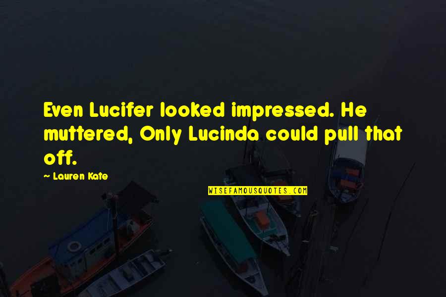 Clever Kayaking Quotes By Lauren Kate: Even Lucifer looked impressed. He muttered, Only Lucinda