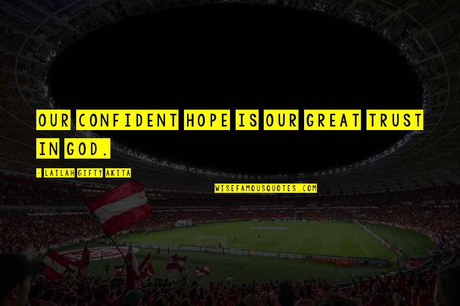 Clever Kilt Quotes By Lailah Gifty Akita: Our confident hope is our great trust in Clever Kilt Quotes By Lailah Gifty Akita: Our confident hope is our great trust in