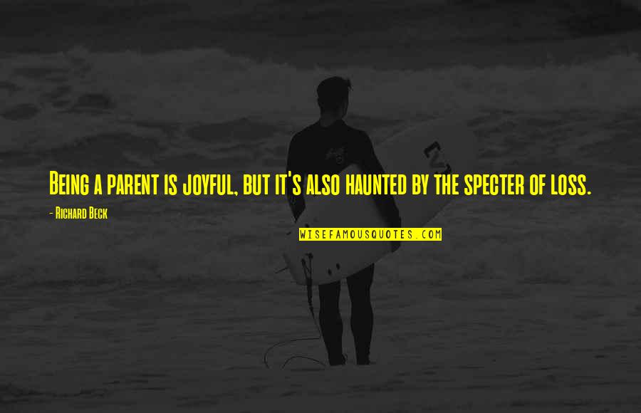 Clever Knot Quotes By Richard Beck: Being a parent is joyful, but it's also