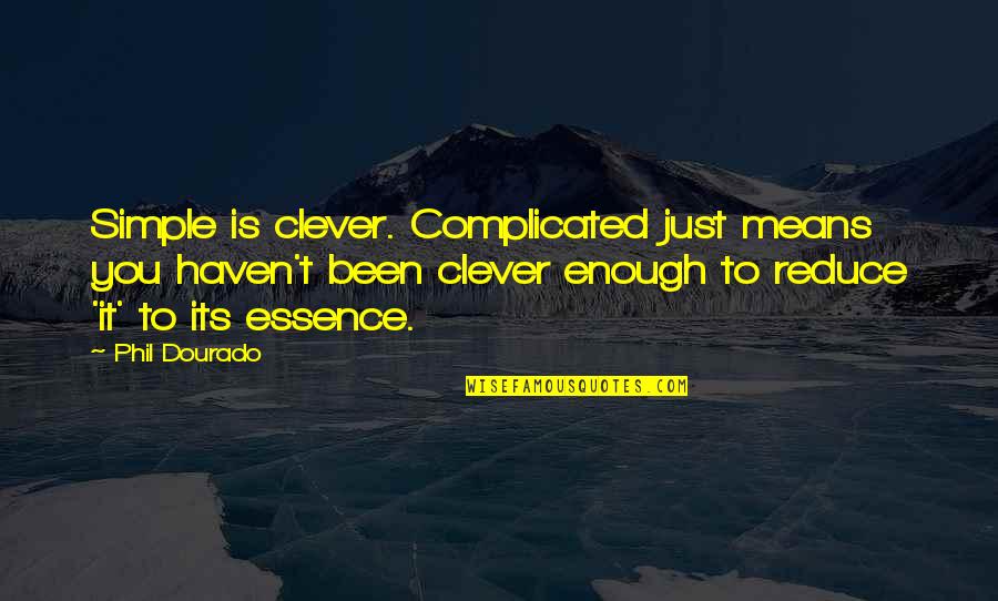 Clever Leadership Quotes By Phil Dourado: Simple is clever. Complicated just means you haven't