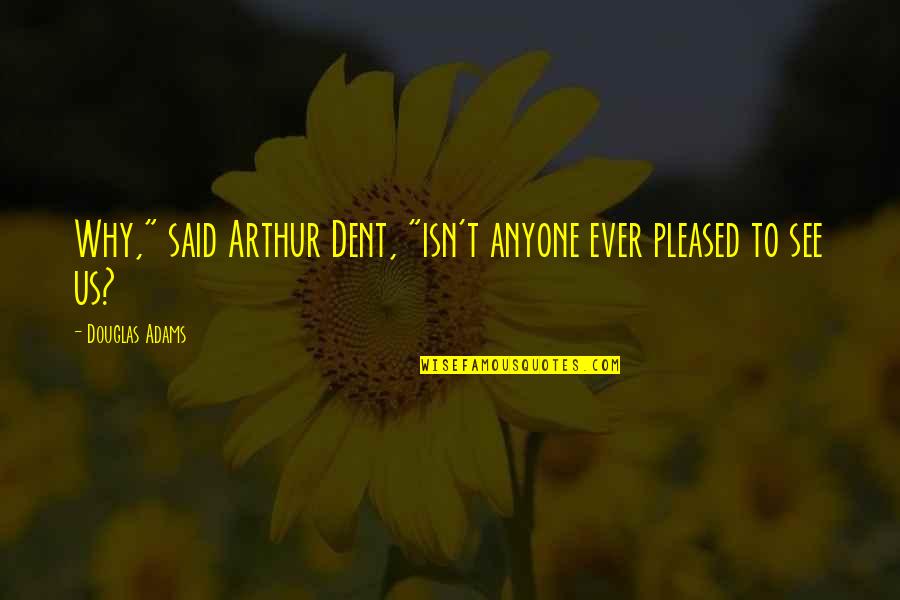 Clever Lego Quotes By Douglas Adams: Why," said Arthur Dent, "isn't anyone ever pleased Clever Lego Quotes By Douglas Adams: Why," said Arthur Dent, "isn't anyone ever pleased